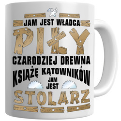 KUBEK DLA STOLARZA STOLARZ NA PREZENT UPOMINEK JAM JEST WŁADCA PIŁY