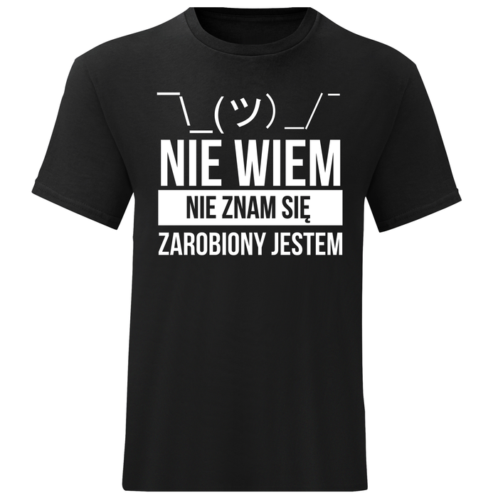 KOSZULKA MĘSKA NIE WIEM NIE ZNAM SIĘ ZAROBIONY JESTEM