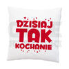 PODUSZKA NA WALENTYNKI DZISIAJ TAK NIE KOCHANIE