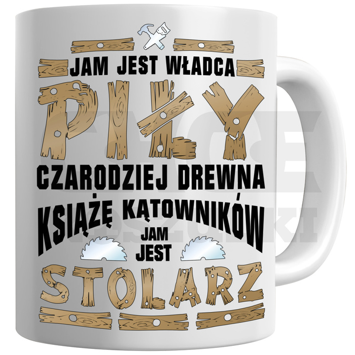 KUBEK DLA STOLARZA STOLARZ NA PREZENT UPOMINEK JAM JEST WŁADCA PIŁY