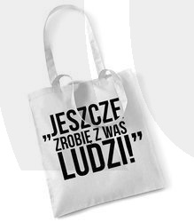 Torba Dzień Nauczyciela Jeszcze zrobię z Was LUDZI!