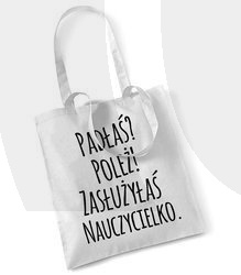 Torba Dzień Nauczyciela Padłaś? Poleż! Zasłużyłaś Nauczycielko.