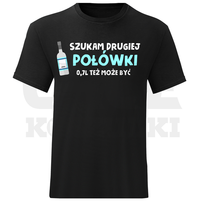 KOSZULKA MĘSKA SZUKAM DRUGIEJ POŁÓWKI 0,7 TEŻ MOŻE BYĆ