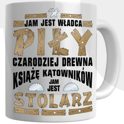 KUBEK DLA STOLARZA STOLARZ NA PREZENT UPOMINEK JAM JEST WŁADCA PIŁY