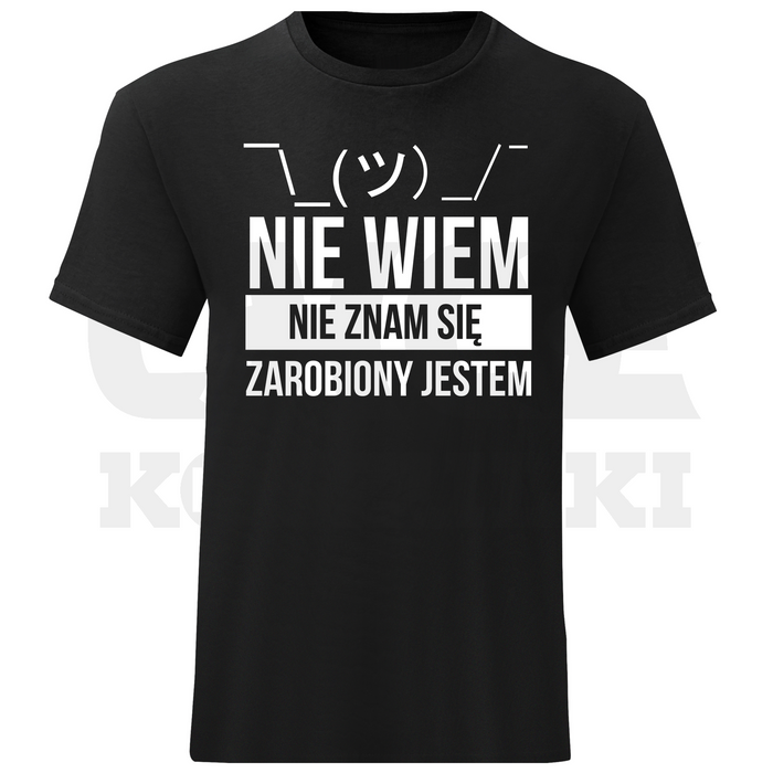 KOSZULKA MĘSKA NIE WIEM NIE ZNAM SIĘ ZAROBIONY JESTEM